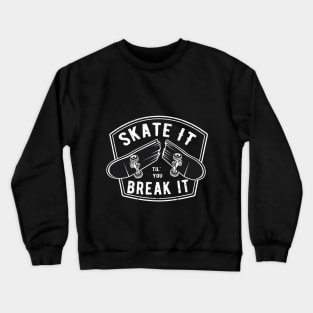 Skate it til you break it Crewneck Sweatshirt